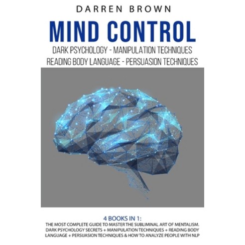 Mind Control: The Most Complete Guide to Master the Subliminal Art of Mentalism. Dark psychology sec... Paperback, Darren Brown, English, 9781914123726