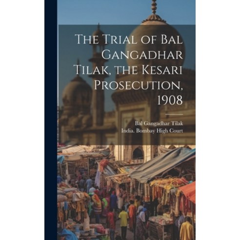 (영문도서) The Trial of Bal Gangadhar Tilak the Kesari Prosecution 1908 Hardcover, Legare Street Press, English, 9781019429228