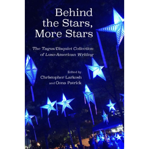 Behind the Stars More Stars: The Tagus / Disquiet Collection of New Luso-American Writing Paperback, Tagus Press