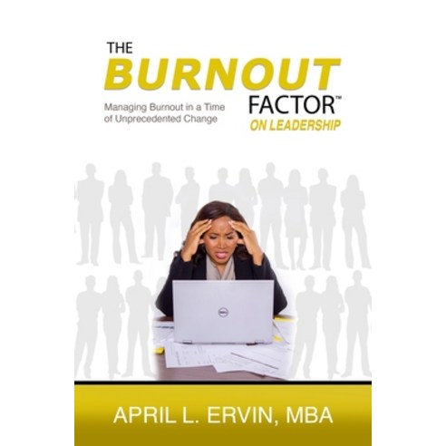 The Burnout Factor on Leadership: Managing Burnout in a Time of Unprecedented Change Paperback, Enhanced DNA Publishing, English, 9781735134949