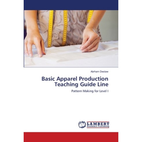 Basic Apparel Production Teaching Guide Line Paperback, LAP Lambert Academic Publis..., English, 9786202917193