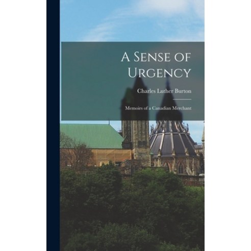 (영문도서) A Sense of Urgency; Memoirs of a Canadian Merchant Hardcover, Hassell Street Press, English, 9781014339560