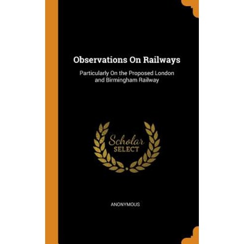 (영문도서) Observations On Railways: Particularly On the Proposed London and Birmingham Railway Hardcover, Franklin Classics Trade Press, English, 9780344459757