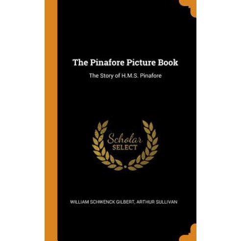 (영문도서) The Pinafore Picture Book: The Story of H.M.S. Pinafore Hardcover, Franklin Classics, English, 9780341997467