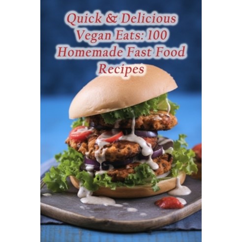 (영문도서) Quick & Delicious Vegan Eats: 100 Homemade Fast Food Recipes Paperback, Independently Published, English, 9798870743332