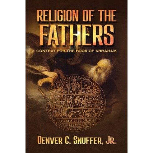 (영문도서) Religion of the Fathers: Context for the Book of Abraham Paperback, Restoration Archive, English, 9781951168766