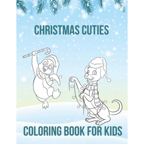Christmas Cuties Coloring Book For Kids: 50 Cute Coloring Pages of Xmas Penguins Dolphins Puppies ... Paperback, Independently Published
