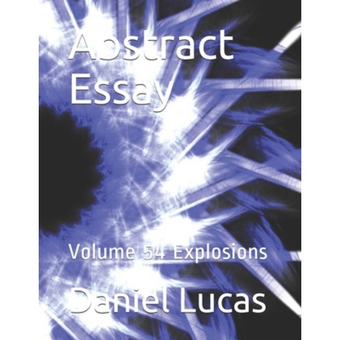 Abstract Essay: Volume 54 Explosions Paperback, Independently Published