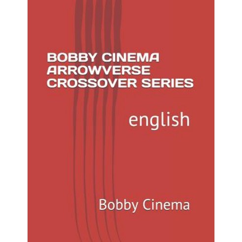 (영문도서) Bobby Cinema Arrowverse Crossover Series: english Paperback, Independently Published, 9781731457462