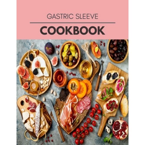 Gastric Sleeve Cookbook: Easy and Delicious for Weight Loss Fast Healthy Living Reset your Metabol... Paperback, Independently Published, English, 9798581885055