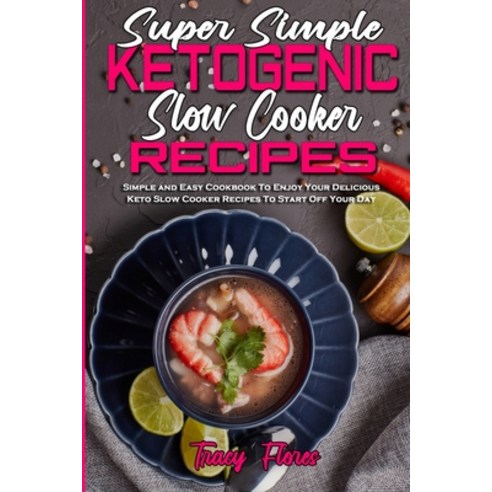 (영문도서) Super Simple Ketogenic Slow Cooker Recipes: Simple and Easy Cookbook To Enjoy Your Delicious ... Paperback, Tracy Flores, English, 9781802971217