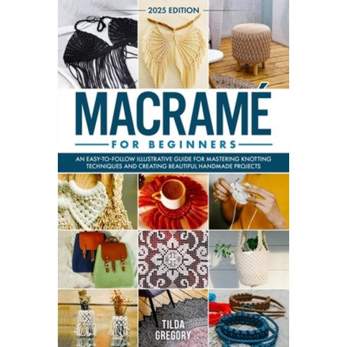 (영문도서) Macramé for Beginners: An Easy-to-Follow Illustrative Guide for Mastering Knott... Paperback, Independently Published, English, 9798311771856