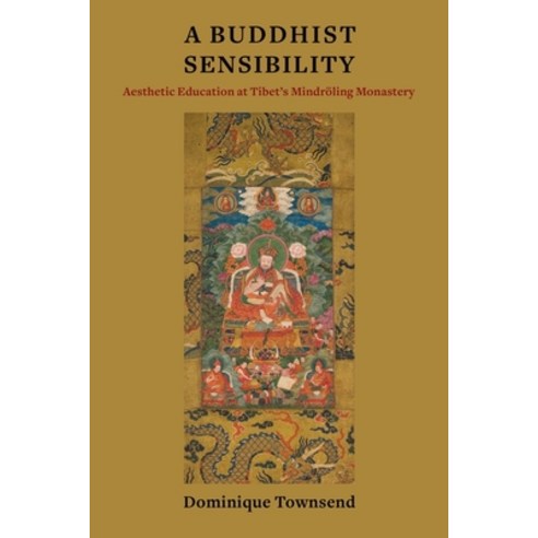 A Buddhist Sensibility: Aesthetic Education at Tibet''s Mindröling Monastery Hardcover, Columbia University Press