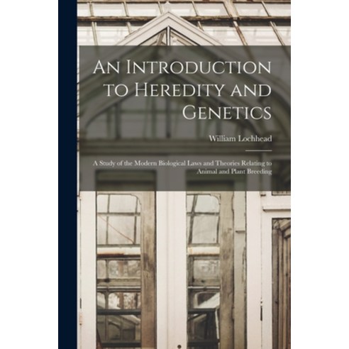 (영문도서) An Introduction to Heredity and Genetics [microform]: a Study of the Modern Biological Laws a... Paperback, Legare Street Press, English, 9781014569363