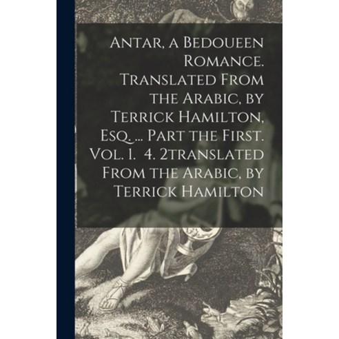 (영문도서) Antar a Bedoueen Romance. Translated From the Arabic by Terrick Hamilton Esq. ... Part the... Paperback, Legare Street Press, English, 9781014829573