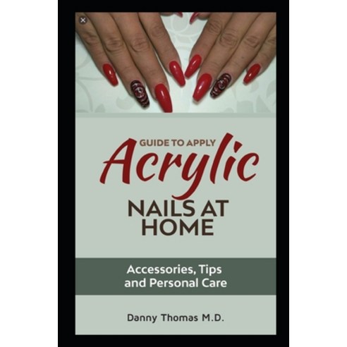 Guide to apply Acrylic Nails at Home: Accessories Tips and Personal Care Paperback, Independently Published, English, 9798573290119