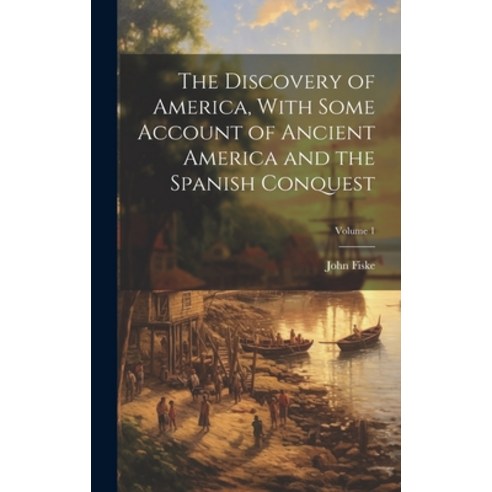 (영문도서) The Discovery of America With Some Account of Ancient America and the Spanish Conquest; Volu... Hardcover, Legare Street Press, English, 9781019926031