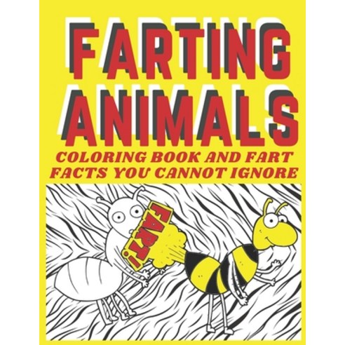 Farting Animals Coloring Book: Fun Coloring Pages and Fart Facts You Cannot Ignore! Paperback, Independently Published