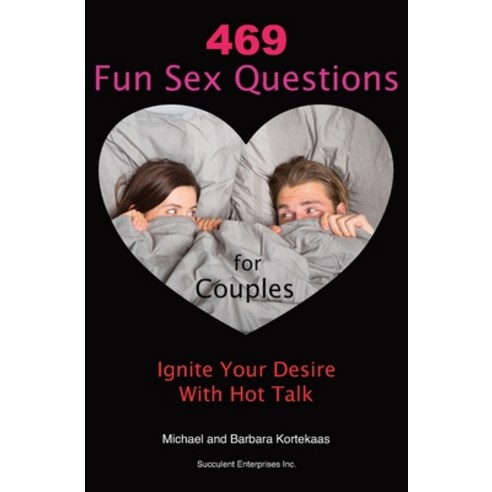 (영문도서) 469 Fun Sex Questions for Couples: Ignite Your Desire With Hot Talk Paperback, Createspace Independent Pub..., English, 9781470106867