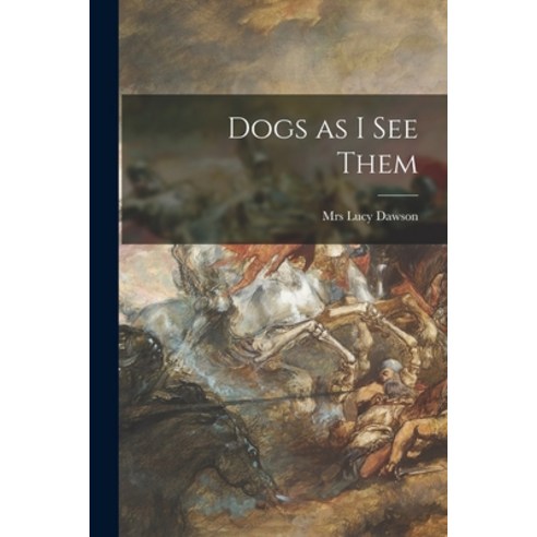 (영문도서) Dogs as I See Them Paperback, Hassell Street Press, English, 9781014635518