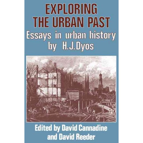Exploring the Urban Past:Essays in Urban History by H. J. Dyos, Cambridge University Press
