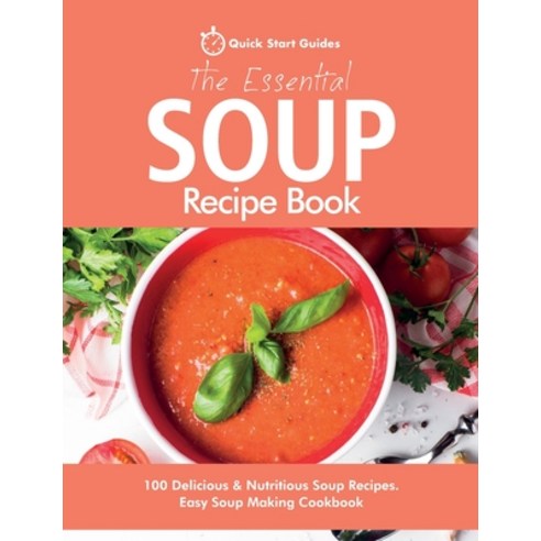 The Essential Soup Recipe Book: 100 Delicious & Nutritious Soup Recipes. Easy Soup Making Cookbook Paperback, Erin Rose Publishing, English, 9781916152397