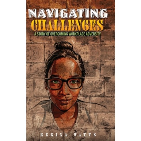 (영문도서) Navigating Challenges: A Story of Overcoming Workplace Adversity Hardcover, Self Publishing, English, 9798330530380