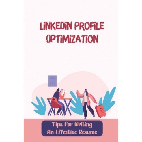 (영문도서) Linkedin Profile Optimization: Tips For Writing An Effective Resume: Prepare For Interview Co... Paperback, Independently Published, English, 9798545275731