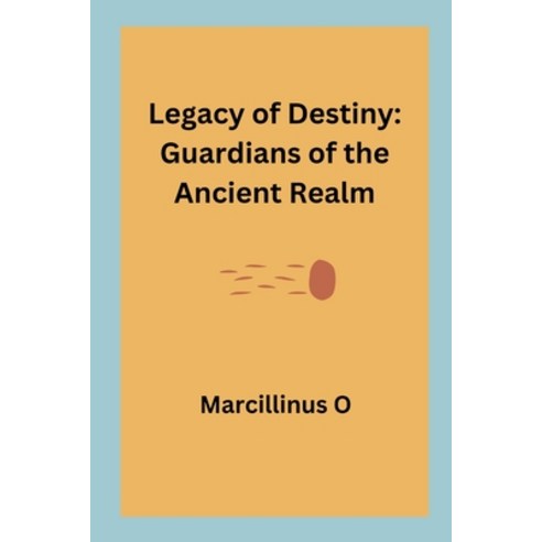 (영문도서) Legacy of Destiny: Guardians of the Ancient Realm Paperback, Marcillinus, English, 9787158590003