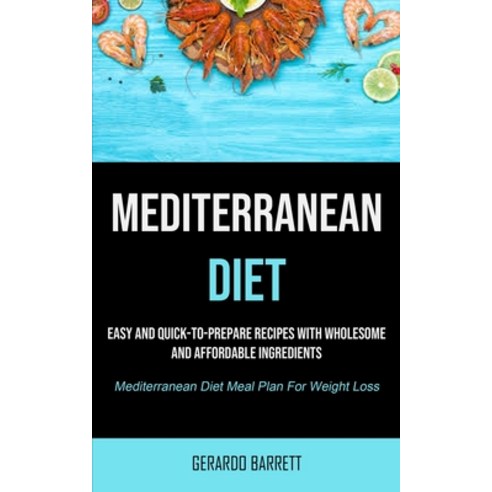 Mediterranean Diet: Easy And Quick-to-prepare Recipes With Wholesome And Affordable Ingredients (Med... Paperback, Micheal Kannedy, English, 9781990207921