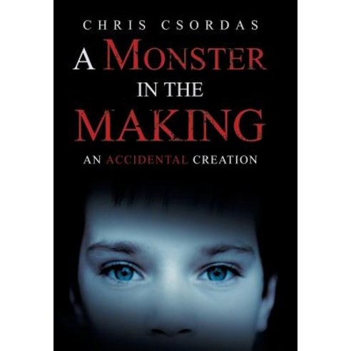 A Monster in the Making: An Accidental Creation Hardcover, iUniverse, English, 9781532056185