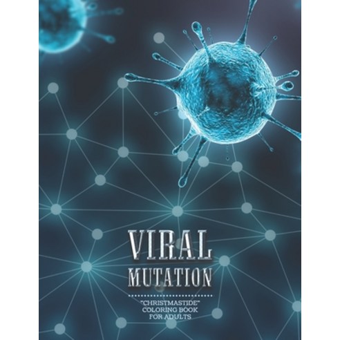 Viral Mutation: "CHRISTMASTIDE" Coloring Book for Adults Large 8.5"x11" Gift Giving Annual Festiv... Paperback, Independently Published, English, 9798695434149