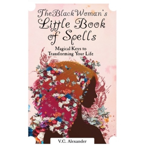 The Black Woman''s Little Book of Spells: Magical Keys to Transforming Your Life Paperback, Veronica Eddrick