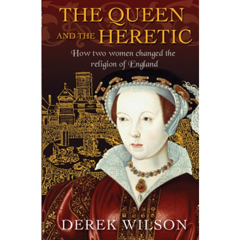 (영문도서) The Queen and the Heretic: How Two Women Changed the Religion of England Hardcover, Lion Books, English, 9780745968803
