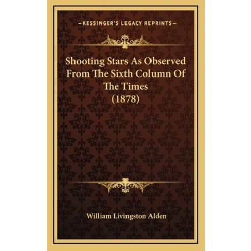 Shooting Stars As Observed From The Sixth Column Of The Times (1878) Hardcover, Kessinger Publishing