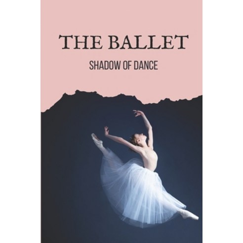 (영문도서) The Ballet: Shadow Of Dance: Ballet Books Paperback, Independently Published, English, 9798517703200