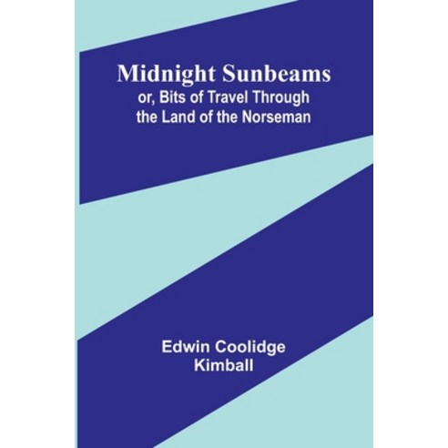 (영문도서) Midnight Sunbeams; or Bits of Travel Through the Land of the Norseman Paperback, Alpha Edition, English, 9789357380812