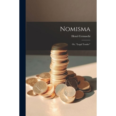 (영문도서) Nomisma; or "Legal Tender" Paperback, Legare Street Press, English, 9781021966698