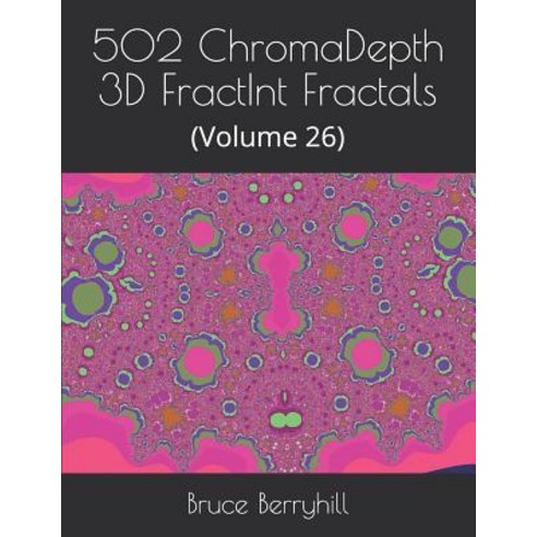 502 ChromaDepth 3D FractInt Fractals: (Volume 26) Paperback, Independently Published, English, 9781729393352