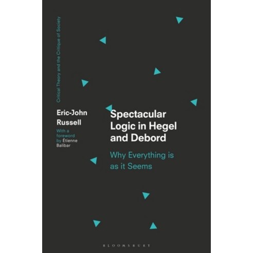 (영문도서) Spectacular Logic in Hegel and Debord: Why Everything Is as It Seems Paperback, Bloomsbury Academic, English, 9781350217362
