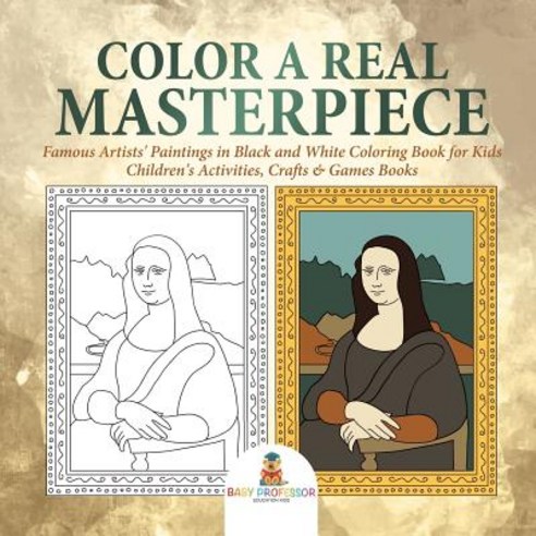 Color a Real Masterpiece: Famous Artists'' Paintings in Black and White Coloring Book for Kids Childr... Paperback, Baby Professor