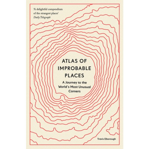 (영문도서) Atlas of Improbable Places: A Journey to the World''s Most Unusual Corners Paperback, Aurum Press, English, 9780711264014