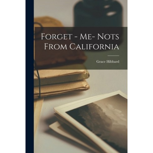 (영문도서) Forget - Me- Nots From California Paperback, Legare Street Press, English, 9781017921410