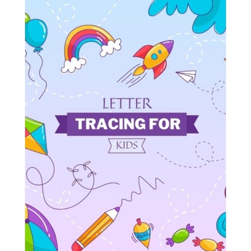 Letter Tracing for Kids: Letter Tracing Book For Kids Ages 3-5 Alphabet Writing Practice Paperback, Independently Published, English, 9798564426022