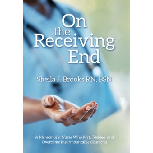 (영문도서) On the Receiving End: A Memoir of a Nurse Who Met Tackled and Overcame Insurmountable Obsta... Hardcover, WestBow Press, English, 9798385003457