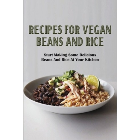 (영문도서) Recipes For Vegan Beans And Rice: Start Making Some Delicious Beans And Rice At Your Kitchen:... Paperback, Independently Published, English, 9798530358906