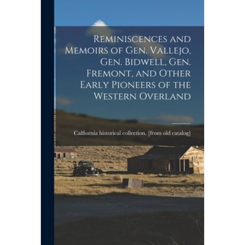 (영문도서) Reminiscences and Memoirs of Gen. Vallejo Gen. Bidwell Gen. Fremont and Other Early Pionee... Paperback, Legare Street Press, English, 9781017736335