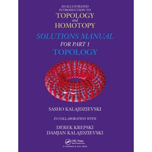 An Illustrated Introduction to Topology and Homotopy Solutions Manual for Part 1 Topology Hardcover, CRC Press