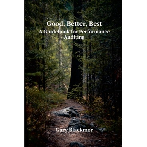 (영문도서) Good Better Best: A Guidebook for Performance Auditing: null Paperback, Lulu.com, English, 9781387846771