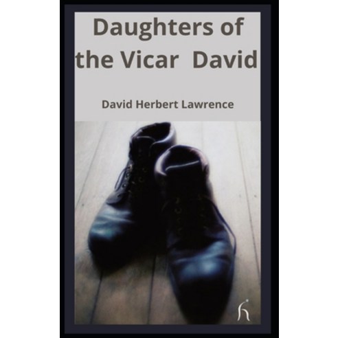 Daughters of the Vicar: David Herbert Lawrence (poverty Classics Literature short story) [Annotated] Paperback, Independently Published, English, 9798742582304